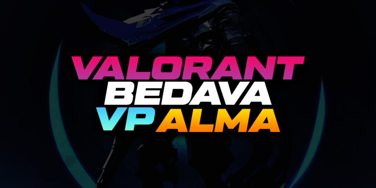 Valorant Bedava VP Alma Yöntemleri