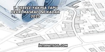 1. Derece Yakına Tapu Devri Masrafı Ne Kadar 2025