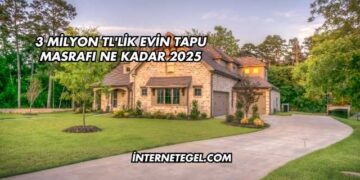 3 Milyon TL'lik Evin Tapu Masrafı Ne Kadar 2025