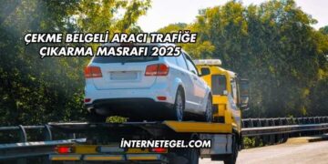 Çekme Belgeli Aracı Trafiğe Çıkarma Masrafı 2025
