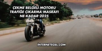 Çekme Belgeli Motoru Trafiğe Çıkarma Masrafı Ne Kadar 2025