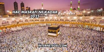 Hac Masrafı Ne Kadar 2025