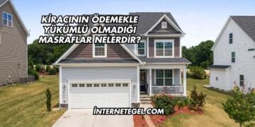 Kiracının Ödemekle Yükümlü Olmadığı Masraflar Nelerdir?