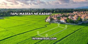 Tapu Masrafı Ne Kadar?