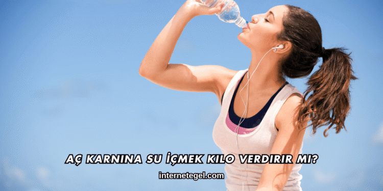 Aç Karnına Su İçmek Kilo Verdirir mi?