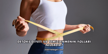 Detoks Diyeti ile Temizlenmenin Yolları Nelerdir?