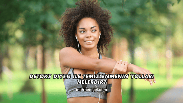 Detoks Diyeti ile Temizlenmenin Yolları Nelerdir?