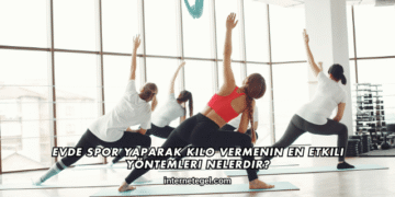 Evde Spor Yaparak Kilo Vermenin En Etkili Yöntemleri Nelerdir?