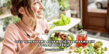 Gece Yemek Yeme Alışkanlığını Bırakmanın Yolları Nelerdir?