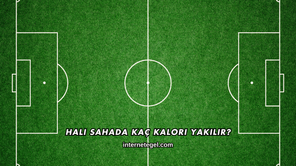 Halı Sahada Kaç Kalori Yakılır?