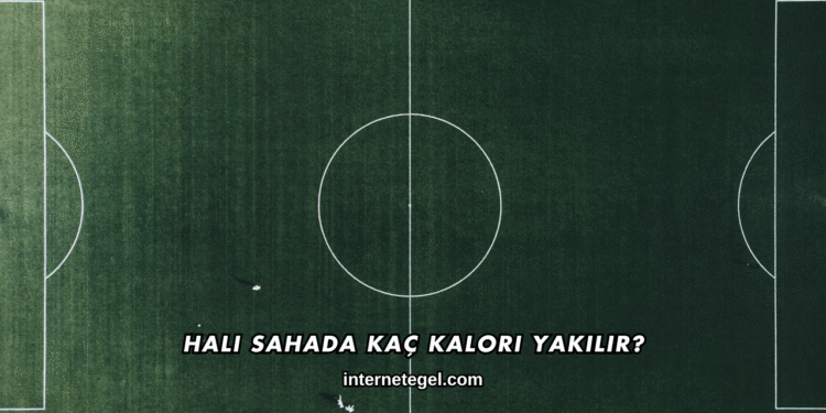 Halı Sahada Kaç Kalori Yakılır?