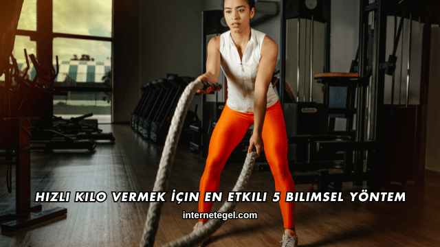 Hızlı Kilo Vermek İçin En Etkili 5 Bilimsel Yöntem