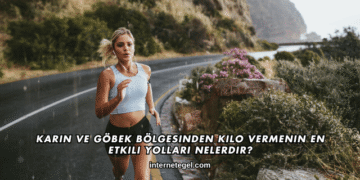 Karın ve Göbek Bölgesinden Kilo Vermenin En Etkili Yolları Nelerdir?