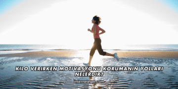 Kilo Verirken Motivasyonu Korumanın Yolları Nelerdir?