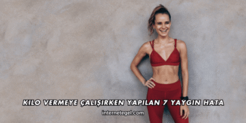 Kilo Vermeye Çalışırken Yapılan 7 Yaygın Hata