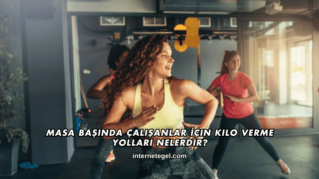 Masa Başında Çalışanlar İçin Kilo Verme Yolları Nelerdir?