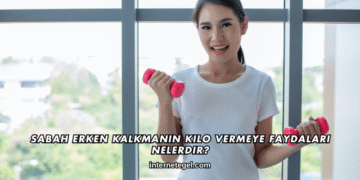 Sabah Erken Kalkmanın Kilo Vermeye Faydaları Nelerdir?
