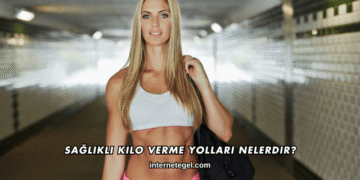 Sağlıklı Kilo Verme Yolları Nelerdir?