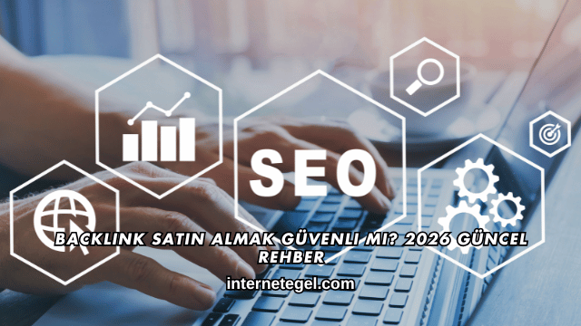 Backlink Satın Almak Güvenli mi? 2026 Güncel Rehber