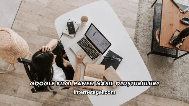 Google Bilgi Paneli Nasıl Oluşturulur?