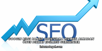 Google Bilgi Paneli Oluşturma Hizmeti Almadan Önce Dikkat Edilmesi Gerekenler