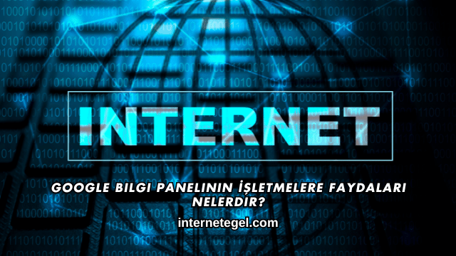 Google Bilgi Panelinin İşletmelere Faydaları Nelerdir?