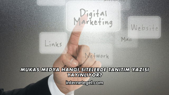 Mukas Medya Hangi Sitelerde Tanıtım Yazısı Yayınlıyor?