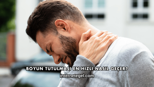 Boyun Tutulması En Hızlı Nasıl Geçer?