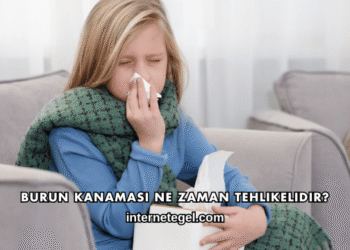 Burun Kanaması Ne Zaman Tehlikelidir?