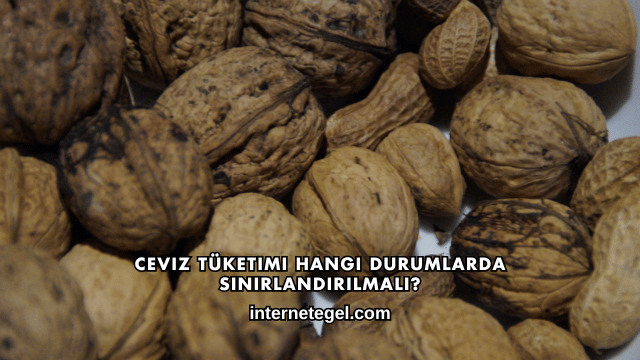 Ceviz Tüketimi Hangi Durumlarda Sınırlandırılmalı?