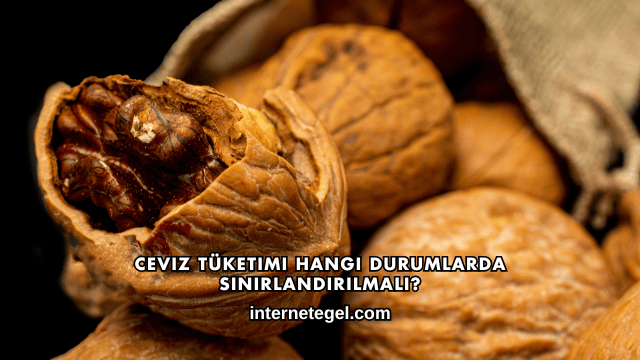 Ceviz Tüketimi Hangi Durumlarda Sınırlandırılmalı?