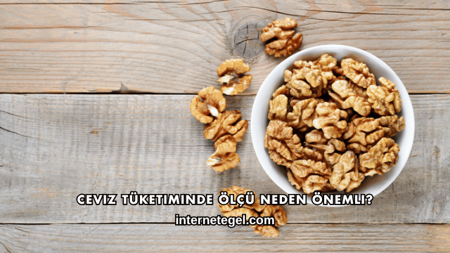 Ceviz Tüketiminde Ölçü Neden Önemli?