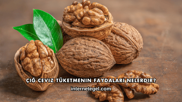 Çiğ Ceviz Tüketmenin Faydaları Nelerdir?