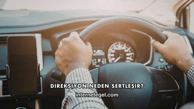 Direksiyon Neden Sertleşir?