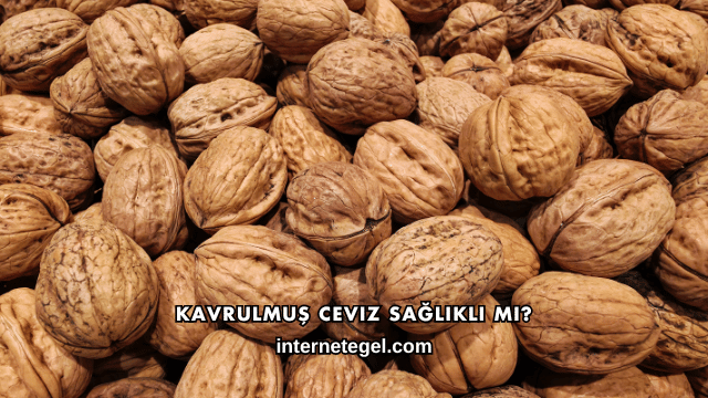 Kavrulmuş Ceviz Sağlıklı mı?