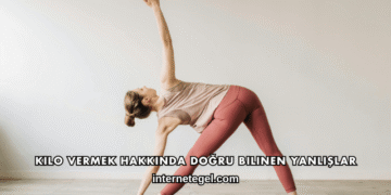 Kilo Vermek Hakkında Doğru Bilinen Yanlışlar