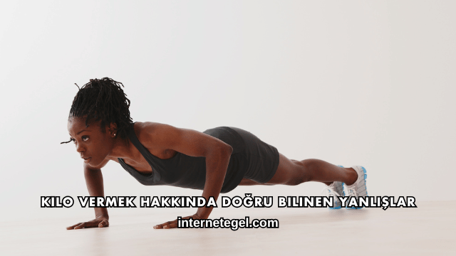 Kilo Vermek Hakkında Doğru Bilinen Yanlışlar