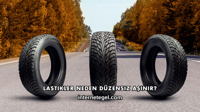 Lastikler Neden Düzensiz Aşınır?
