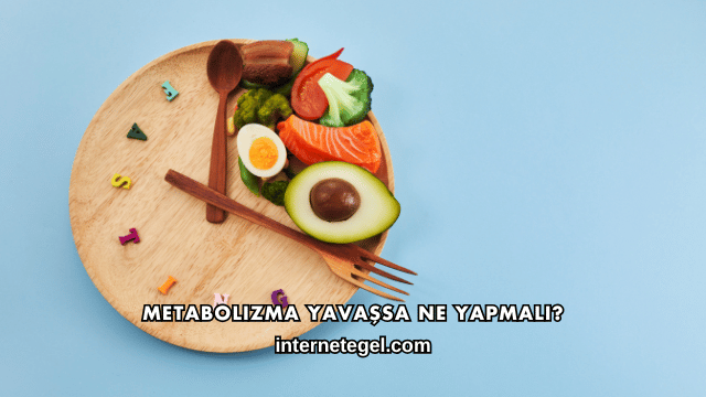 Metabolizma Yavaşsa Ne Yapmalı?