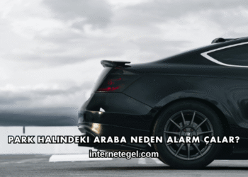 Park Halindeki Araba Neden Alarm Çalar?